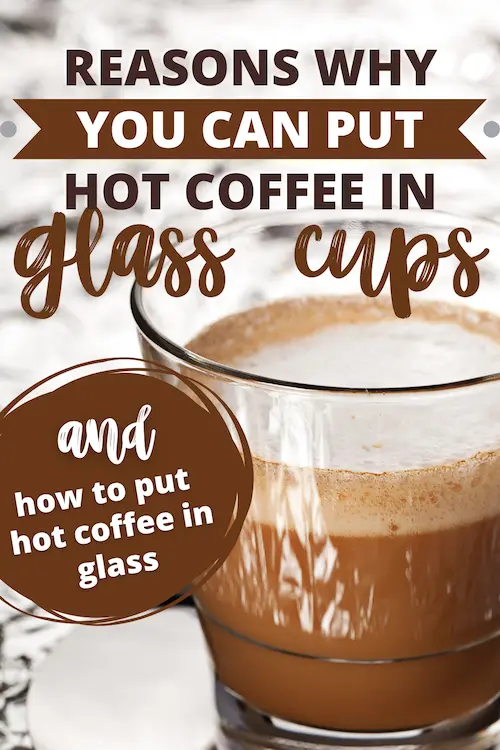 Reasons why you can put hot coffee in glass.
