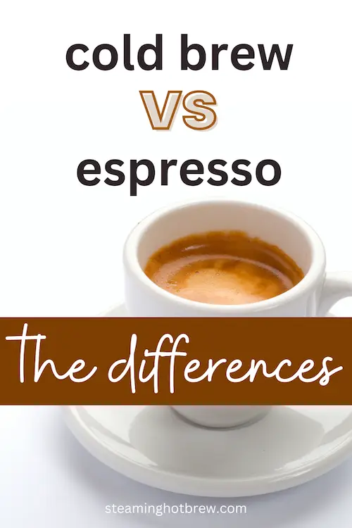 Cold brew vs espresso: the differences